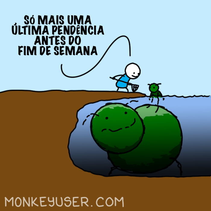 Cartum de um personagem dizendo “Só mais uma pendência antes do fim de semana“, mas a pendência pequenina que ele está olhando esconde outra, muito maior do que ele, que está oculta