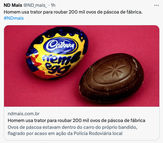 Foto de um ovo de chocolate marca Cadbury e a notícia: <br><br>Homem usa trator para roubar 200 mil ovos de páscoa de fábrica<br><br>Ovos de páscoa estavam dentro do carro do próprio bandido, flagrado por acaso em ação da Polícia Rodoviária local