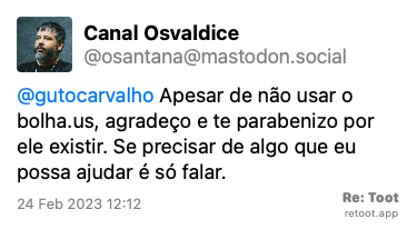 Post by Canal Osvaldice. “@gutocarvalho Apesar de não usar o bolha.us, agradeço e te parabenizo por ele existir. Se precisar de algo que eu possa ajudar é só falar.“ Posted on 24 Feb 2023 12:12