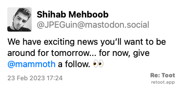 Post by Shihab Mehboob. “We have exciting news you’ll want to be around for tomorrow... for now, give @mammoth a follow. 👀“ Posted on 23 Feb 2023 17:24