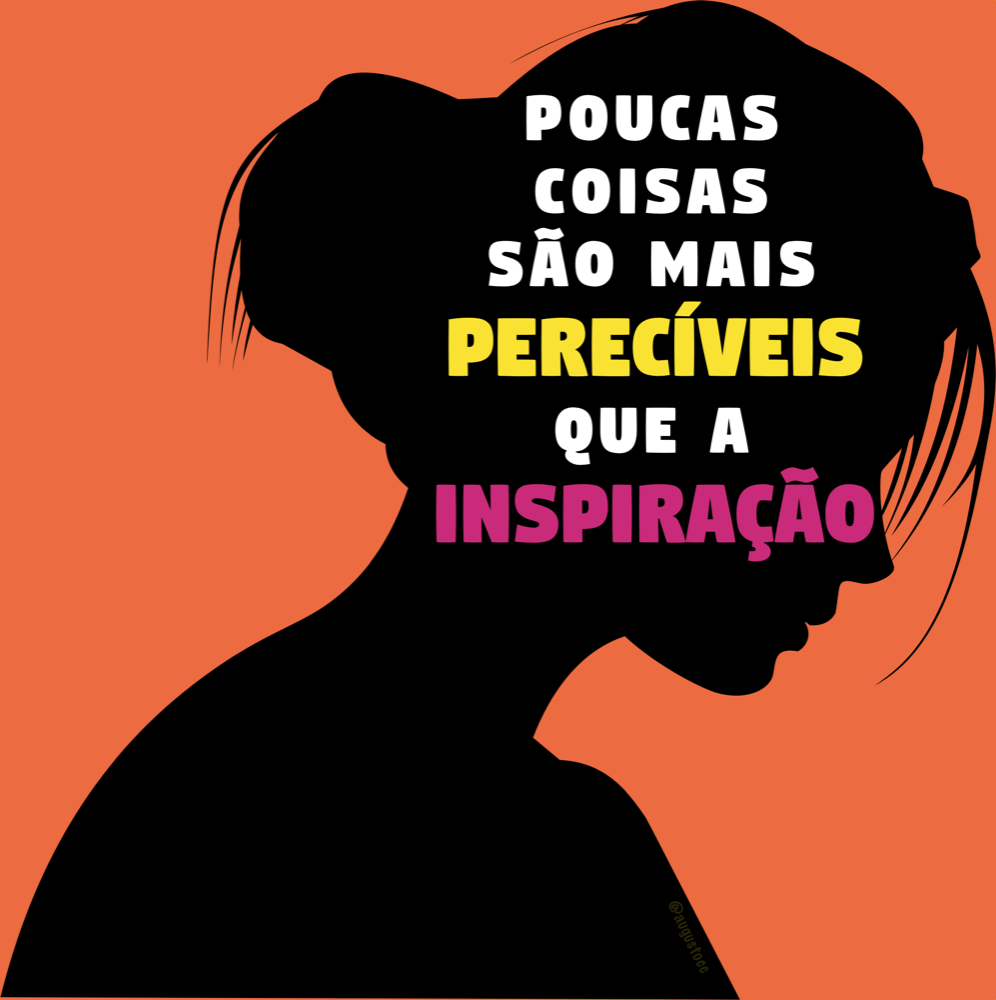 a frase “poucas coisas são mais perecíveis que a inspiração“, em uma silhueta de rosto feminino de perfil sobre um fundo alaranjado.