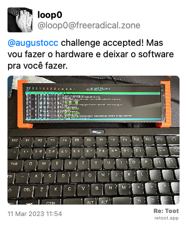Post by loop0. “@augustocc challenge accepted! Mas vou fazer o hardware e deixar o software pra você fazer.“ The post contains an image with no description. Posted on 11 Mar 2023 11:54