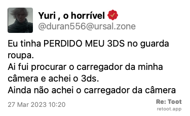 Post by Yuri , o horrível. “Eu tinha PERDIDO MEU 3DS no guarda roupa. Ai fui procurar o carregador da minha câmera e achei o 3ds. Ainda não achei o carregador da câmera“ Posted on 27 Mar 2023 10:20