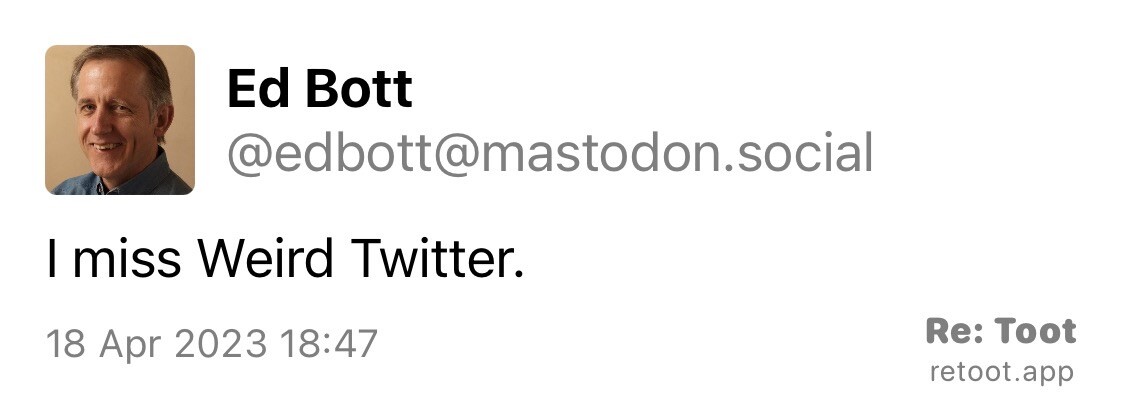Post by Ed Bott. “I miss Weird Twitter.“ Posted on 18 Apr 2023 18:47