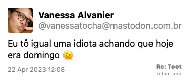 Post by Vanessa Alvanier. “Eu tô igual uma idiota achando que hoje era domingo 🫠“ Posted on 22 Apr 2023 12:08