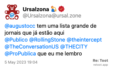 Post by Ursalzona. “@augustocc tem uma lista grande de jornais que já estão aqui @Publico @RollingStone @theintercept @TheConversationUS @THECITY @ProPublica que eu me lembro“ Posted on 5 May 2023 19:04