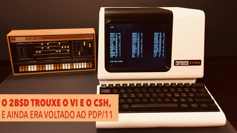 Foto de um terminal VT100 e de um PDP/11 ao fundo, com a legenda: <br><br>O 2BSD TROUXE O VI E O CSH, E AINDA ERA VOLTADO AO PDP/11 <br>