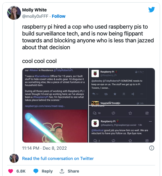 Tweet da Molly White dizendo:<br><br>raspberry pi hired a cop who used raspberry pis to build surveillance tech, and is now being flippant towards and blocking anyone who is less than jazzed about that decision<br><br>cool cool cool<br>