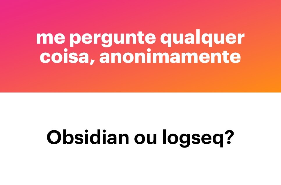 Banner do app NGL com a frase “ME PERGUNTE QUALQUER COISA, ANONIMAMENTE“, e a pergunta:<br>Obsidian ou logseq?<br>