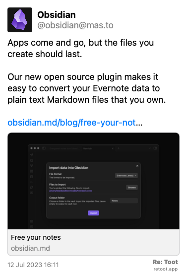 Post by Obsidian. “Apps come and go, but the files you create should last. Our new open source plugin makes it easy to convert your Evernote data to plain text Markdown files that you own. obsidian.md/blog/free-your-not…“ Posted on 12 Jul 2023 16:11