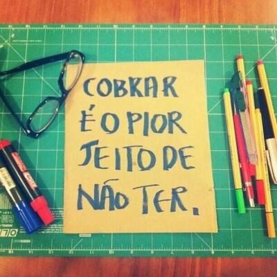 Cobrar é o pior jeito de não ter