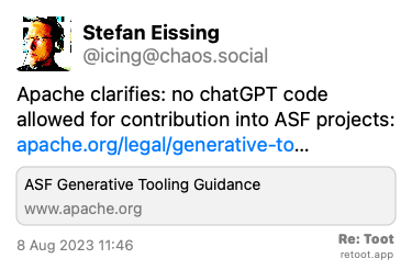 Post de Stefan Eissing. “Apache clarifies: no chatGPT code allowed for contribution into ASF projects: apache.org/legal/generative-to…“ Posted on 8 Aug 2023 11:46