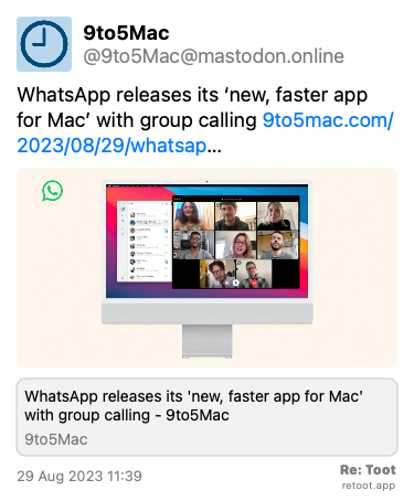 Post de 9to5Mac. “WhatsApp releases its ‘new, faster app for Mac’ with group calling 9to5mac.com/2023/08/29/whatsap…“ The post contains an image with no description. Posted on 29 Aug 2023 11:39