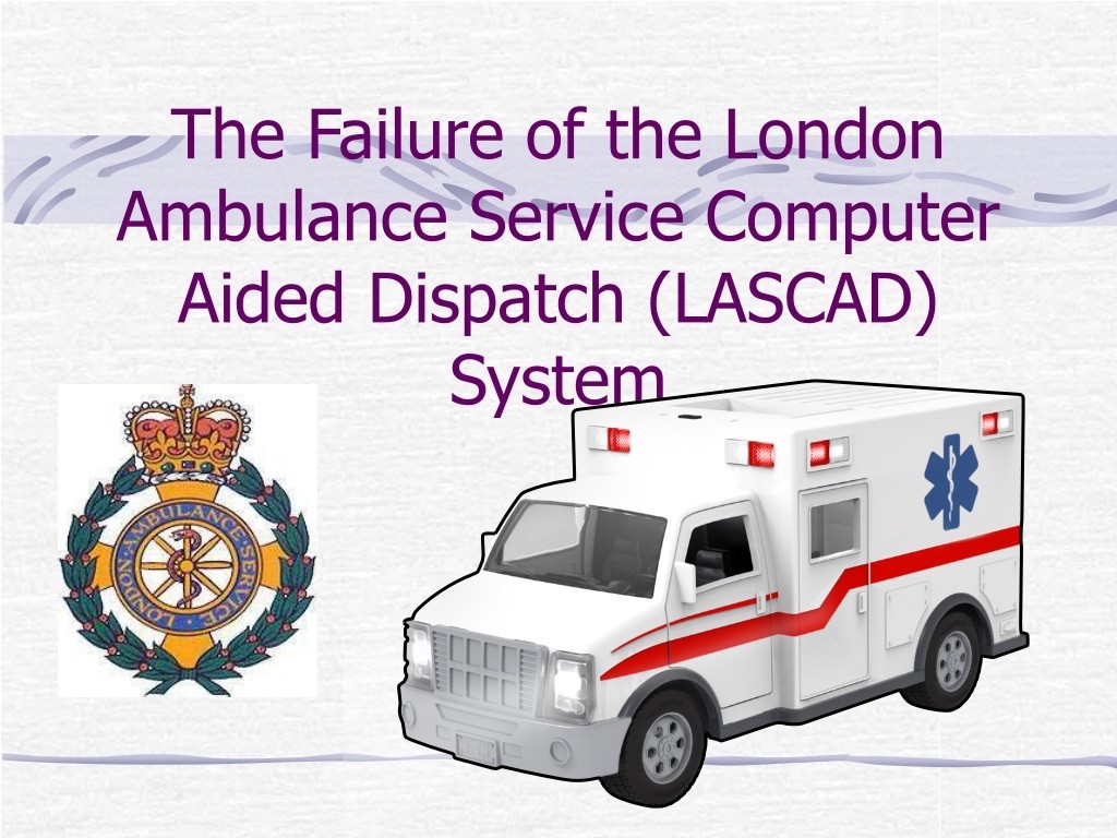 Slide com desenho de ambulância e o título: The Failure of the London Ambulance Service Computer<br>Aided Dispatch (LASCAD)<br>System