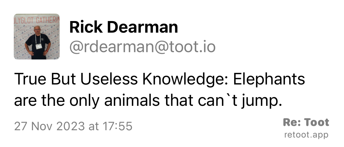 Post by Rick Dearman. “True But Useless Knowledge: Elephants are the only animals that can`t jump.“ Posted on 27 Nov 2023 at 17:55