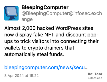 Post de BleepingComputer. “Almost 2,000 hacked WordPress sites now display fake NFT and discount pop-ups to trick visitors into connecting their wallets to crypto drainers that automatically steal funds. bleepingcomputer.com/news/secu…“ Posted on 8 Apr 2024 at 15:22