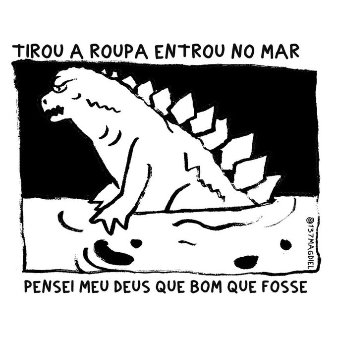 Desenho do Godzilla entrando no mar, e a legenda diz: <br><br>TIROU A ROUPA ENTROU NO MAR PENSEI MEU DEUS QUE BOM QUE FOSSE