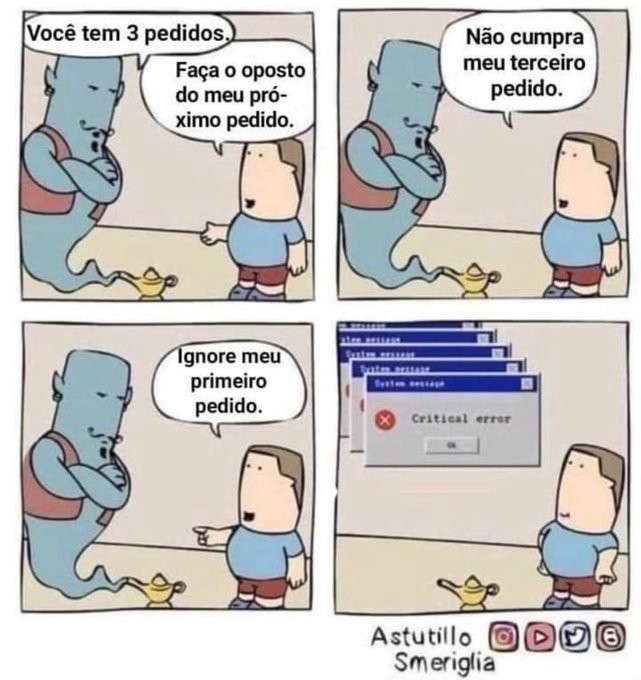 O gênio diz ao garoto: “Você tem 3 pedidos.“<br><br>O garoto diz:<br><br>– Faça o oposto do meu próximo pedido.<br>– Não cumpra meu terceiro pedido.<br>– Ignore meu primeiro pedido.<br><br>O gênio é substituído por uma janela do Windows dizendo “System message - Critical error“