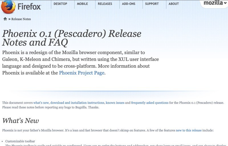 Notes de lançamento do Phoenix 0.1, com o título:<br><br>Phoenix 0.1 (Pescadero) Release<br>Notes and FAQ<br><br>Phoenix is a redesign of the Mozilla browser component, similar to Galeon, K-Meleon and Chimera, but written using the XUL user interface language and designed to be cross-platform. More information about<br>Phoenix is available at the Phoenix Project Page.