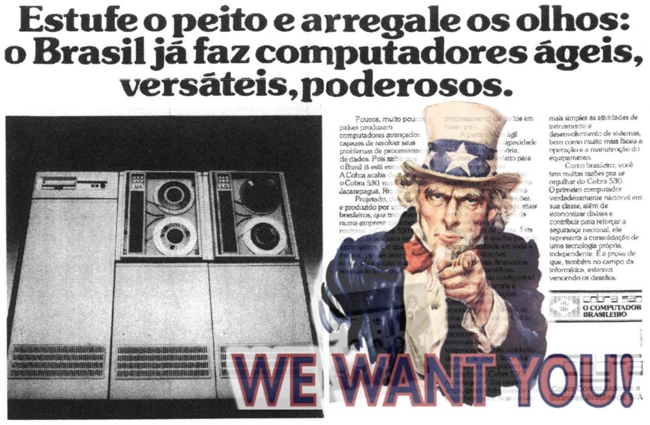 Emblema do Tio Sam e a frase “WE WANT YOU“ sobrepostos a anúncio antigo da estatal Cobra Computadores com o título: Estufe o peito e arregale os olhos: o Brasil já faz computadores ágeis, versáteis, poderosos.