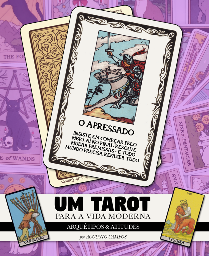 Banner com o título “Um tarot para a vida moderna - arquétipos & atitudes” mostrando uma carta ilustrada por um cavaleiro vestido de armadura, erguendo uma etapa e avançando a galope para o lado esquerdo da cena, e o texto: <br><br>O APRESSADO<br><br>INSISTE EM COMEÇAR PELO MEIO, AÍ NO FINAL RESOLVE MUDAR PREMISSAS - E TODO MUNDO PRECISA REFAZER TUDO<br>